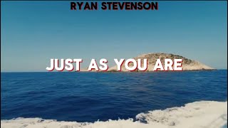 Ryan Stevenson - Just As You Are (Lyrics)