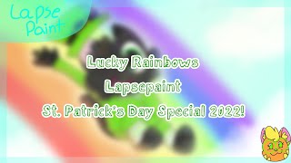 Lucky Rainbows | Lapsepaint | St. Patricks Day Special 2022!