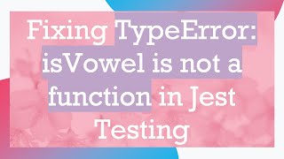 Fixing TypeError: isVowel is not a function in Jest Testing