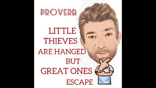 English Tutor Nick P Proverbs (278) Little Thieves Are Hanged But Great Ones Escape