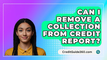Can I Remove A Collection From Credit Report? - CreditGuide360.com
