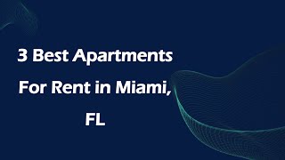 3 Best Apartments for Rent in Miami, Florida 2024 | Rental Properties