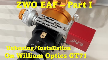 ZWO EAF - Part I: Unboxing and Installation on William Optics GT71/GT81 Telescope