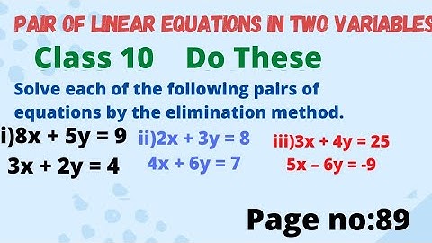 Pair Of linear Equations in two variables class 10  this page number 89, Solve by Elimination method