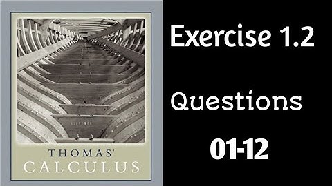 Exercise 1.2 || Questions 01-12 || Thomas Calculus