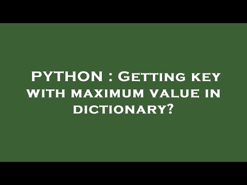 PYTHON : Getting key with maximum value in dictionary?