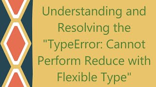 Understanding and Resolving the "TypeError: Cannot Perform Reduce with Flexible Type"