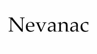 How to Pronounce Nevanac