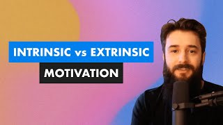 Intrinsic Motivation vs. Extrinsic Motivation: Which is Best?