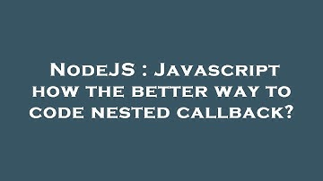 NodeJS : Javascript how the better way to code nested callback?