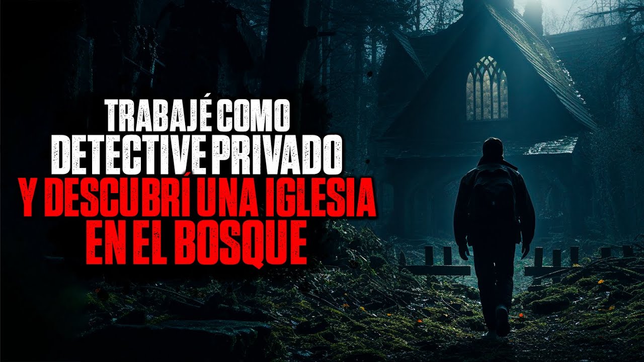 Trabajé como DETECTIVE PRIVADO y descubrí una iglesia en el bosque / Creepypasta