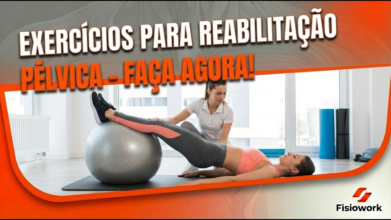 EXERCÍCIOS PARA REABILITAÇÃO PÉLVICA - FAÇA AGORA!