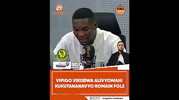 VIPIGO VIKUBWA ALIVYOWAHI KUKUTANANAVYO ROMAIN FOLZ 