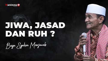 Jiwa, Jasad Dan Ruh ? - Buya Syakur
