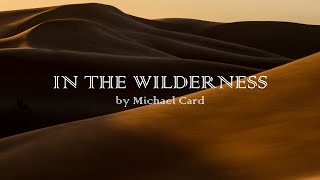 In the Wilderness - Michael Card - w lyrics