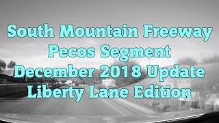 Loop 202 South Mountain Freeway - Pecos Segment - Liberty Lane Edition - December 2018 Update