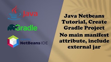 Java Netbeans Tutorial, Create Gradle Project, No main manifest attribute, include external jar