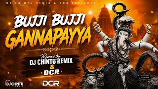 🔥 BUJJI BUJJI GANNAPAYYA | DJ CHINTU REMIX & DCR | POWERFUL GANESH DEVOTIONAL REMIX 2026 🙏🐘🎧