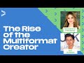 The Rise of the Multiformat Creator