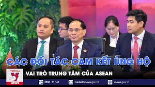 Các đối tác cam kết ủng hộ vai trò trung tâm của ASEAN - Tin thế giới - VNEWS