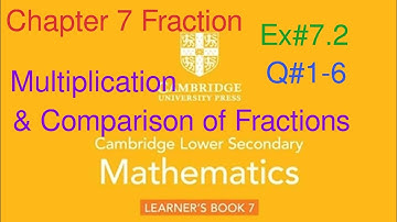 Ex#7.2 Q#1-6| Multiplication & comparison of fractions| Cambridge Lower Secondary Mathematics Book 7