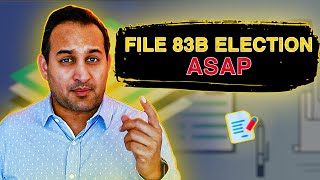 83 B Election Explained (Why You Should File It Early)