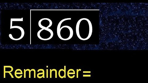 Divide 860 by 5 , remainder  . Division with 1 Digit Divisors . How to do
