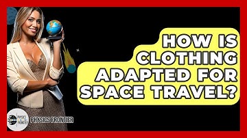 How Is Clothing Adapted For Space Travel? - Physics Frontier