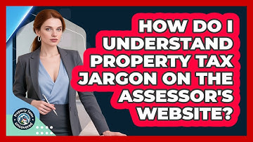 How Do I Understand Property Tax Jargon On The Assessor