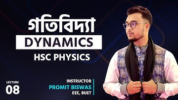 L8 - Dynamics (গতিবিদ্যা) | HSC Physics 3 in 1 Batch | Promit Biswas, EEE, BUET