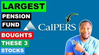 The Largest US Pension Fund Just Bought These 3 Stocks | CA Public Employees Retirement System