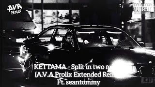 KETTAMA - Split in two minds (A.V.A Prolix Extended Remix) Ft. seantommy