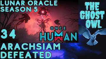 Once Human Season 5 Manibus Lunar Oracle Episode 34 Arachsiam Defeated