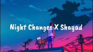Night Changes X Shayad || Beautiful Background || TikTok Version  || Slow and Remix..