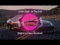 Linkin Park - In The End [Nightcore &amp; Bass Boosted]