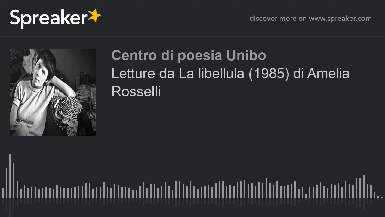 Letture da La libellula (1985) di Amelia Rosselli (creato con Spreaker) YouTube