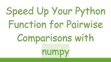 Speed Up Your Python Function for Pairwise Comparisons with numpy