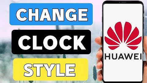 How To Change Clock Style In Huawei Phone