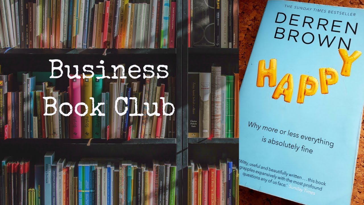 Business Book Club: Happy-Why More or Less Everything is Absolutely