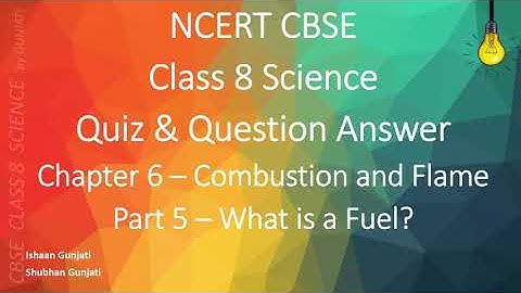 NCERT CBSE Class 8 Science - Chapter 6 Part 5 - Combustion and Flame - Quiz & Question Answer