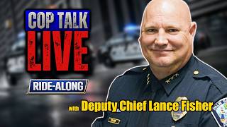 Cop Talk LIVE - Ride Along with Deputy Chief Lance Fisher