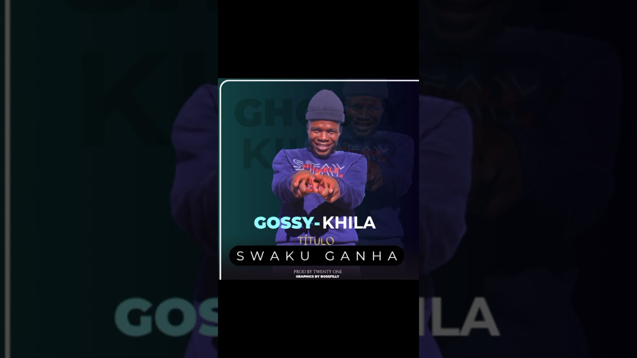GOSSY KHILA  SWAKU GANHA. MP3