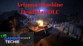 Arizona sunshine dlc dead man review -best $2.50 you could spend -
urgamingtechie vr show episode 12
