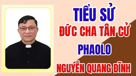🔴TIỂU SỬ ĐỨC CHA PHỤ TÁ TÂN CỬ  PHAOLO NGUYỄN QUANG ĐĨNH  GP HƯNG HOÁ