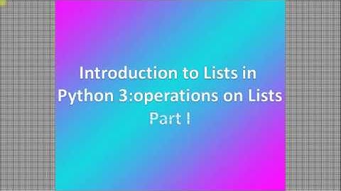 Introduction to Lists in Python: Operations on Lists Part 1