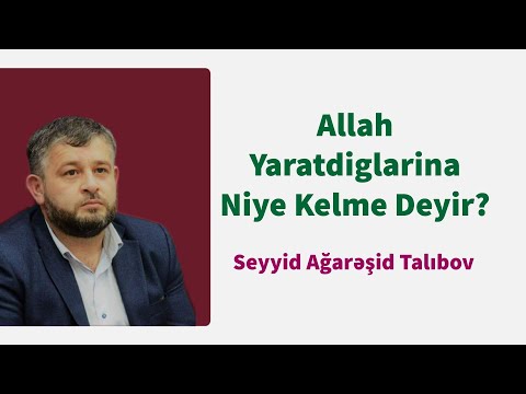 Allah Yaratdiglarina Niye Kelme Deyir? - Seyyid Aga Resid Talibov 2019