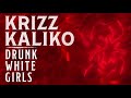 Krizz Kaliko - Drunk White Girls (Ft. CJ Hicks) | OFFICIAL AUDIO