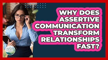 Why Does Assertive Communication Transform Relationships Fast? - The Personal Growth Path