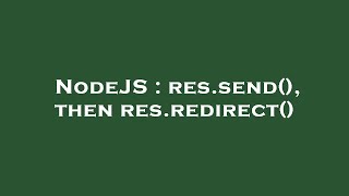 NodeJS : res.send(), then res.redirect()