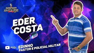 EDER COSTA - PASTOR EDINHO  - POLICIAL MILITAR - AO VIVO NO PODCAST APOCALIPSE 2:10